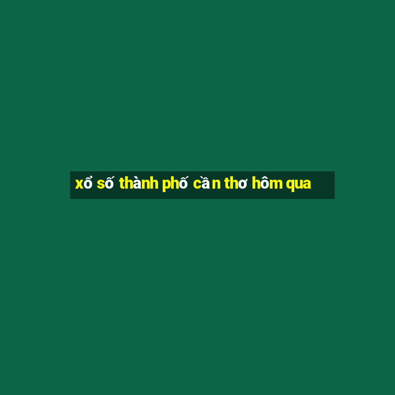 xổ số thành phố cần thơ hôm qua