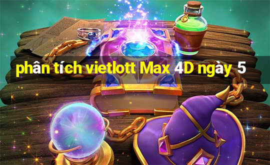 phân tích vietlott Max 4D ngày 5