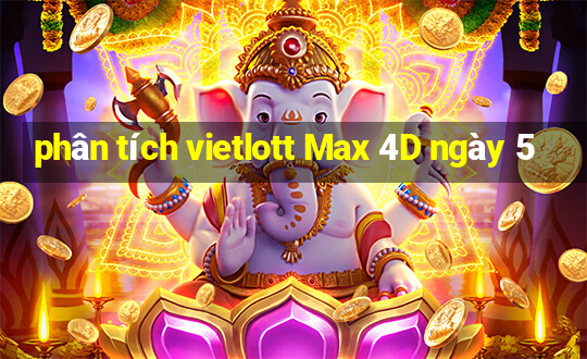 phân tích vietlott Max 4D ngày 5