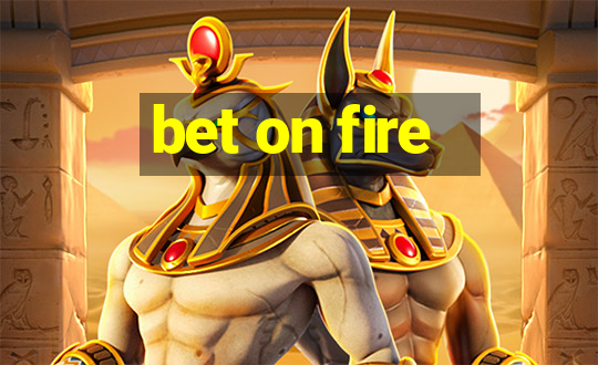 bet on fire