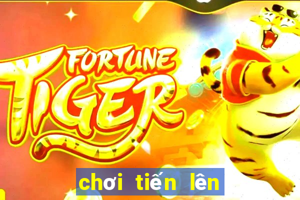 chơi tiến lên online với bạn