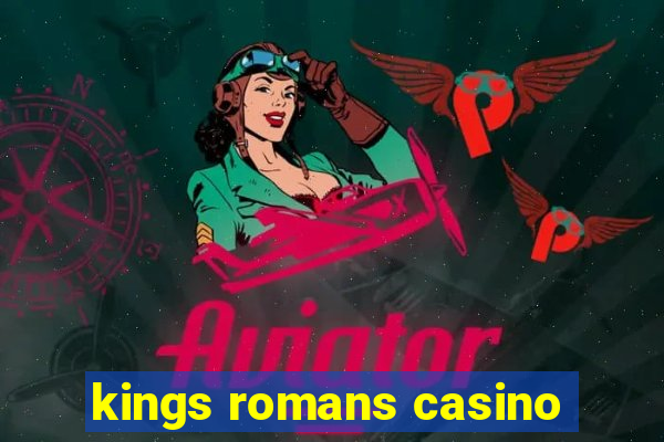 kings romans casino