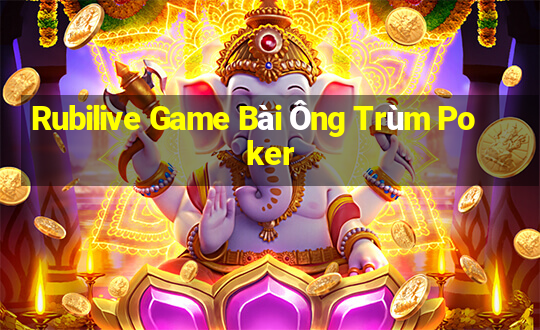 Rubilive Game Bài Ông Trùm Poker