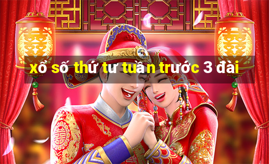 xổ số thứ tư tuần trước 3 đài