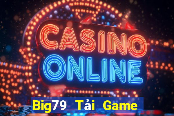 Big79 Tải Game Bài Nhất Vip