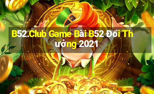 B52.Club Game Bài B52 Đổi Thưởng 2021