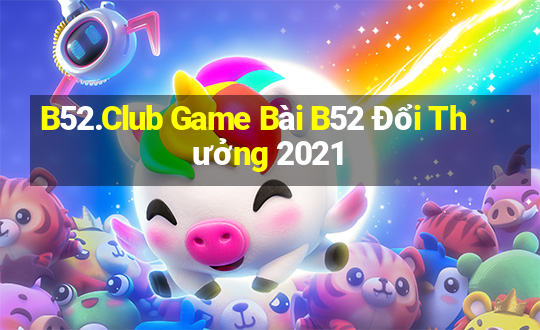 B52.Club Game Bài B52 Đổi Thưởng 2021