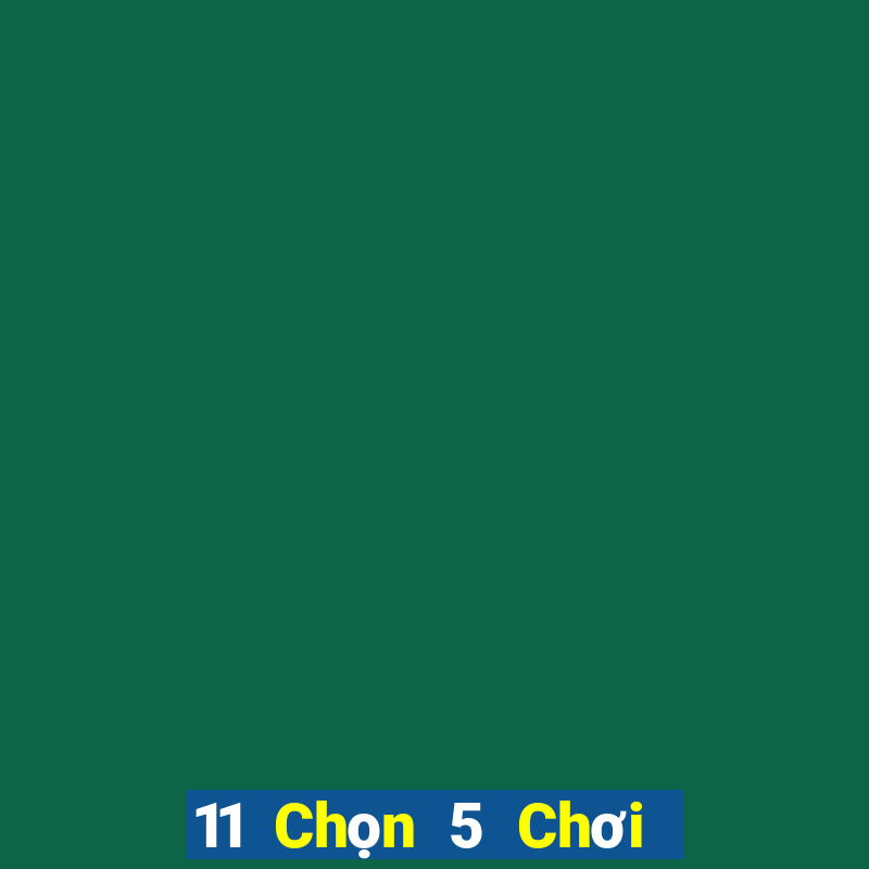 11 Chọn 5 Chơi Nhóm Ba