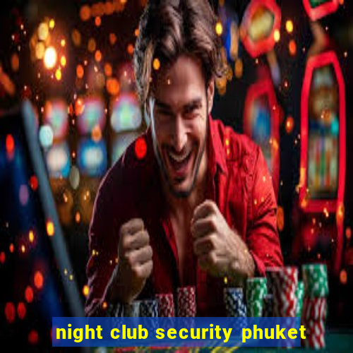 night club security phuket