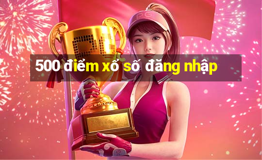 500 điểm xổ số đăng nhập