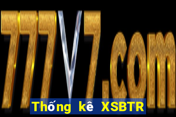 Thống kê XSBTR ngày 21