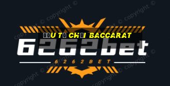 đầu tư chơi baccarat