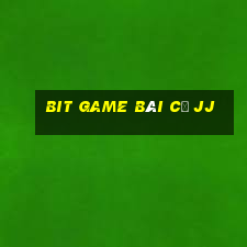 Bit game bài cũ jj