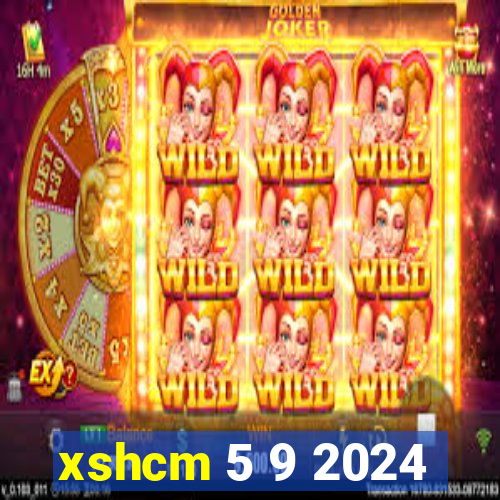 xshcm 5 9 2024