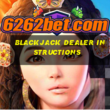 blackjack dealer instructions