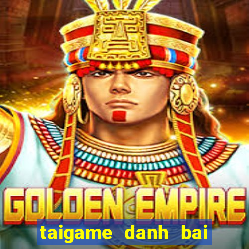 taigame danh bai tien len