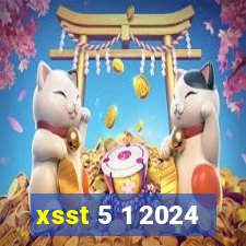 xsst 5 1 2024