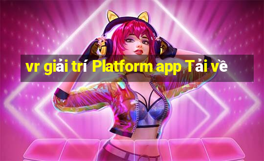 vr giải trí Platform app Tải về