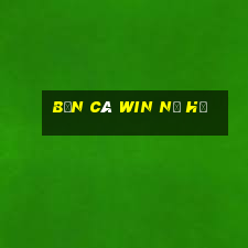 bắn cá win nổ hũ