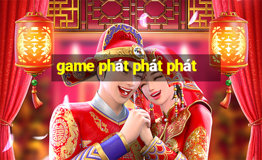 game phát phát phát