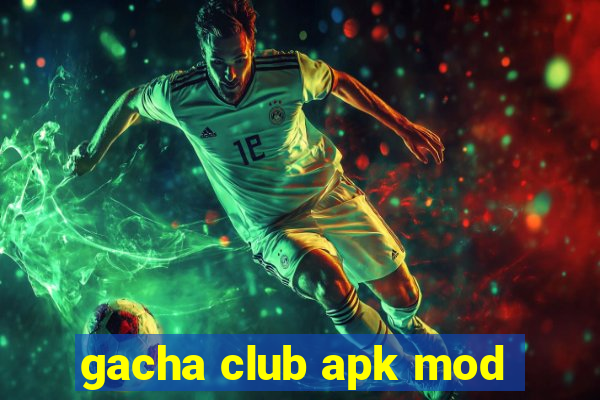 gacha club apk mod