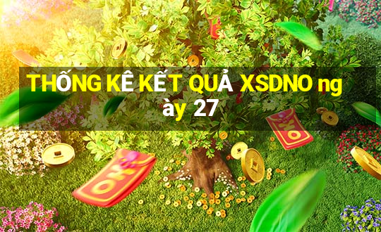 THỐNG KÊ KẾT QUẢ XSDNO ngày 27