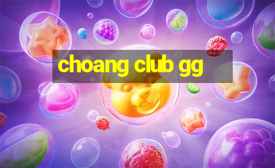 choang club gg