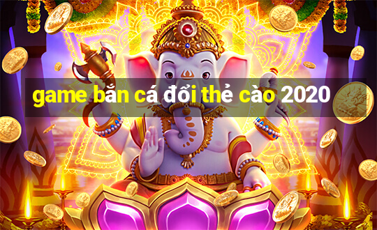 game bắn cá đổi thẻ cào 2020