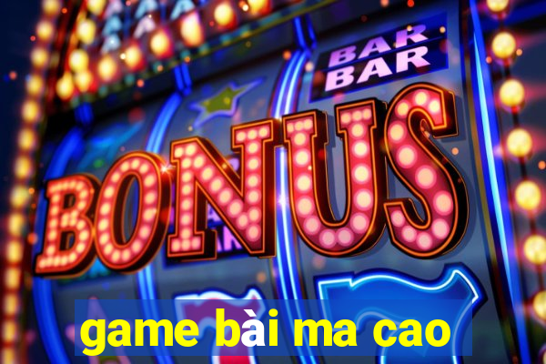 game bài ma cao