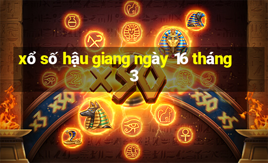 xổ số hậu giang ngày 16 tháng 3