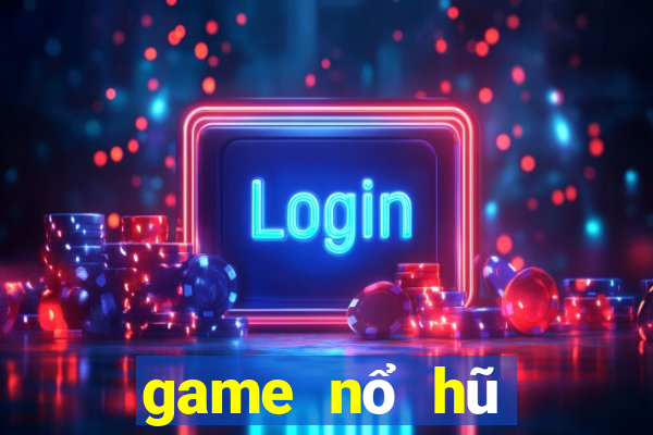 game nổ hũ mới nhất