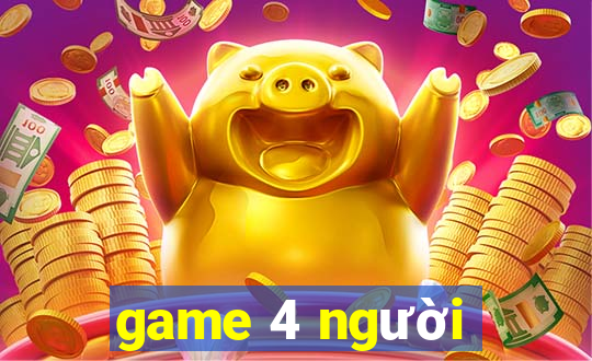 game 4 người