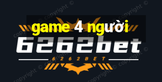 game 4 người