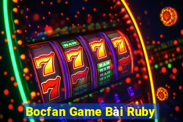 Bocfan Game Bài Ruby