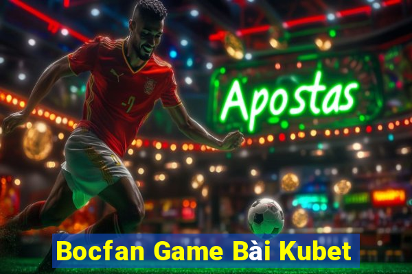 Bocfan Game Bài Kubet