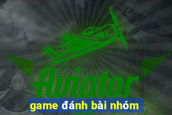 game đánh bài nhóm