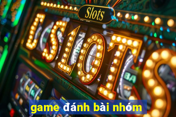 game đánh bài nhóm