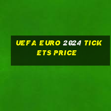 uefa euro 2024 tickets price