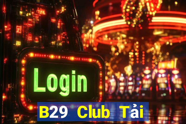 B29 Club Tải Game Bài