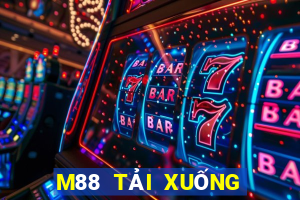 M88 TẢI XUỐNG CHƠI GAN TẢI XUỐNG