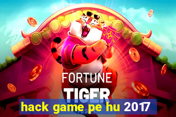 hack game pe hu 2017