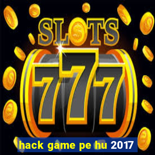 hack game pe hu 2017