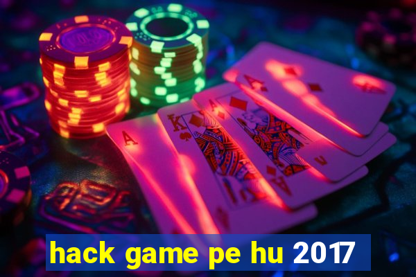 hack game pe hu 2017