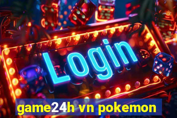 game24h vn pokemon