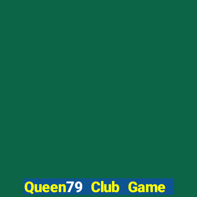 Queen79 Club Game Bài Có Code