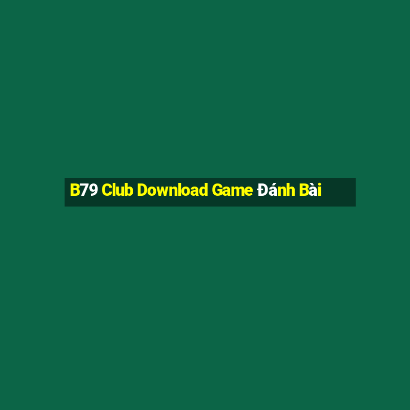 B79 Club Download Game Đánh Bài