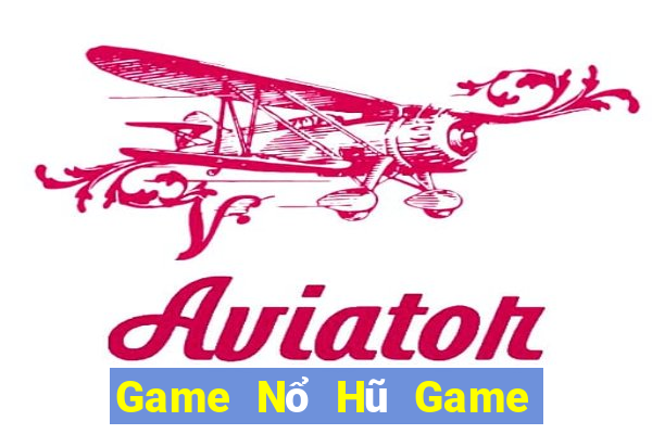 Game Nổ Hũ Game Bài Online Uy Tín