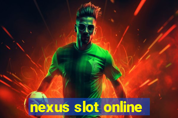 nexus slot online