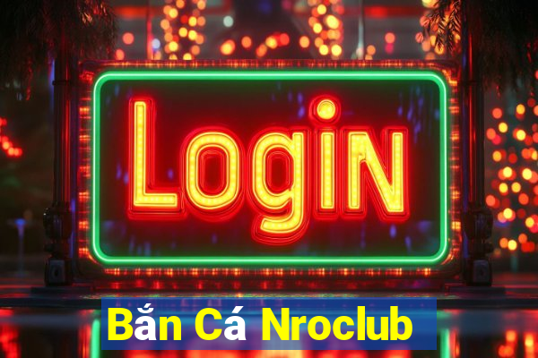 Bắn Cá Nroclub