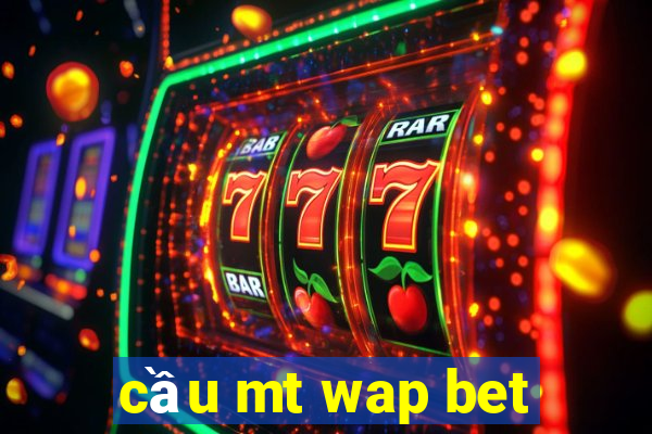 cầu mt wap bet